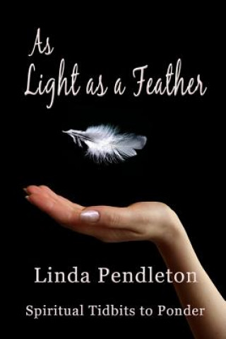 Książka As Light as a Feather: Spiritual Tidbits to Ponder Linda Pendleton