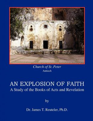 Kniha An Explosion of Faith: A Study of the Books of Acts and Revelation Dr James T Reuteler Ph D