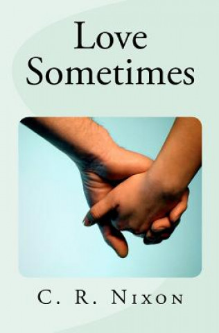 Knjiga Love Sometimes C R Nixon
