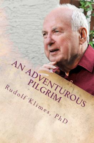 Carte An Adventurous Pilgrim Rudolf Klimes Phd