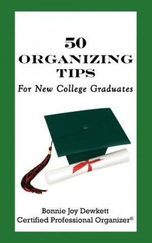 Kniha 50 Organizing Tips for New College Graduates Bonnie Joy Dewkett Cpo