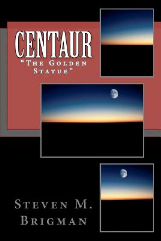 Könyv Centaur: "The Golden Statue" Steven M Brigman