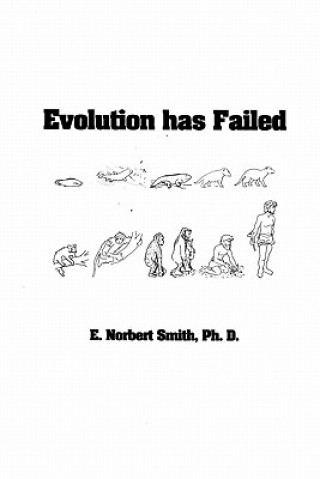 Knjiga Evolution has Failed E Norbert Smith Ph D
