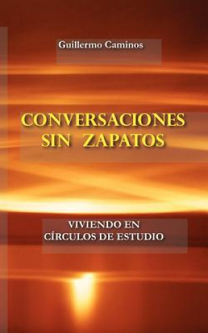 Kniha Conversaciones Sin Zapatos: Viviendo en Circulos de Estudio Guillermo Caminos