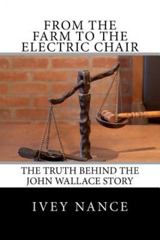 Könyv From the Farm to the Electric Chair: The John Wallace Story Ivey Nance
