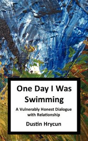 Knjiga One Day I Was Swimming: A Vulnerably Honest Dialogue with Relationship Dustin Hrycun