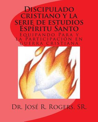Carte Discipulado cristiano y la serie de estudios Espíritu Santo: Equipando Para y la participación en guerra cristiana Sr Dr Jose R Rogers