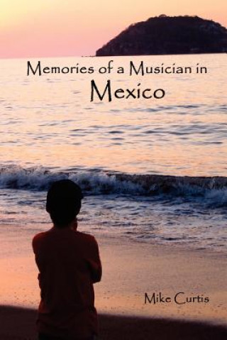 Kniha Memories of a Musician in Mexico Mike Curtis