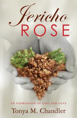 Könyv Jericho Rose: An Expression of Life and Love Tonya M Chandler