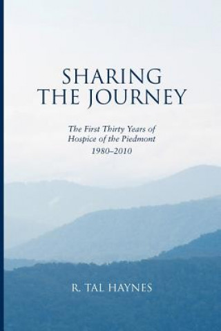 Kniha Sharing the Journey: The First 30 Years of Hospice of the Piedmont, 1980-2010 R Tal Haynes