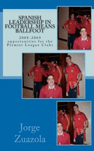 Könyv Spanish Leadership in Football means Ballfoot: The 2008-2009 football season Jorge Zuazola