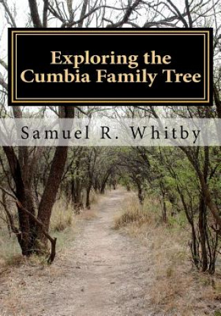 Kniha Exploring the Cumbia Family Tree: A Memoir of an Amateur Genealogist MR Samuel R Whitby