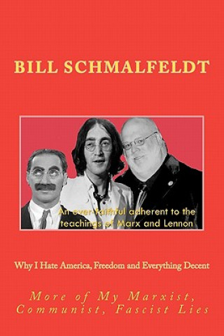 Книга Why I Hate America, Freedom and Everything Decent: More of My Marxist, Communist, Fascist Lies Bill Schmalfeldt