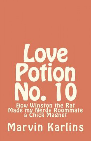 Книга Love Potion No. 10: How Winston the Rat Made my Nerdy Roommate a Chick Magnet Marvin Karlins