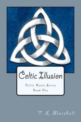 Kniha Celtic Illusion: Celtic Knots Series T L Marshall