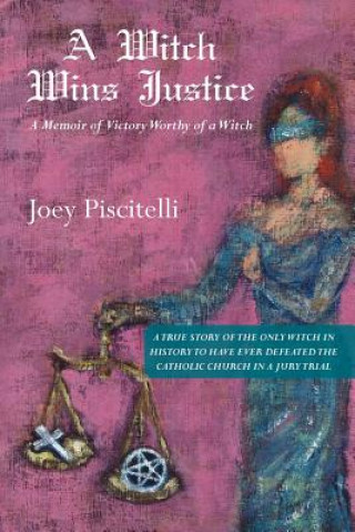 Książka A Witch Wins Justice: A Memoir of Victory Worthy of a Witch Joey Piscitelli