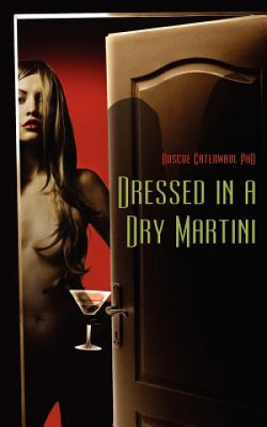 Buch Dressed in a Dry Martini Roscoe Caterwaul Phd