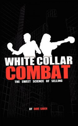Carte White Collar Combat, The Sweet Science of Selling Dave Saben