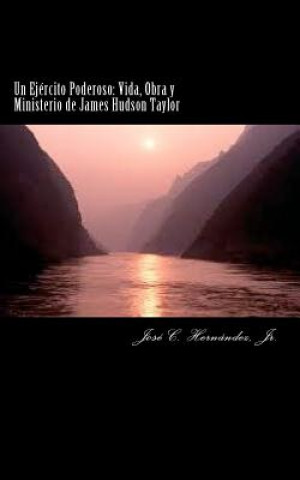 Boek Un Ejército Poderoso: Vida, Obra y Ministerio de James Hudson Taylor Jr Rev Jos Hern Ndez