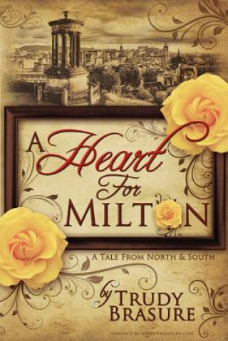 Kniha A Heart for Milton: A Tale from North and South Trudy Brasure