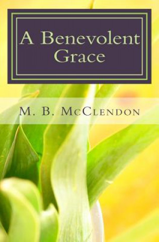 Könyv A Benevolent Grace: Prayers for the Seasons of Life M B McClendon