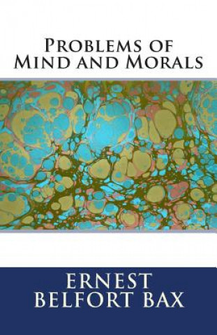 Knjiga Problems of Mind and Morals Ernest Belfort Bax