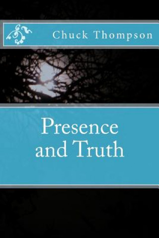 Kniha Presence and Truth Chuck Thompson