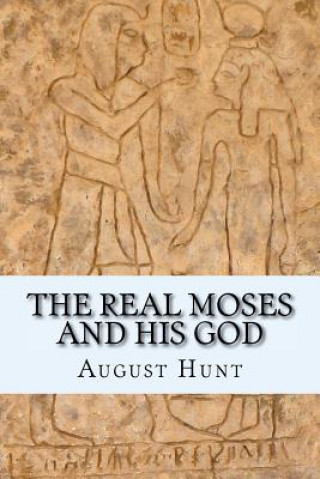 Βιβλίο The Real Moses and His God August Hunt