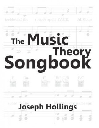 Kniha The Music Theory Songbook: Teach and learn music theory, sing fun songs with full piano accompaniment and guitar chords in the classroom, music l Joseph Hollings