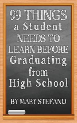 Kniha 99 Things a Student Needs to Learn before Graduating from High School Mary Stefano