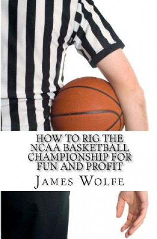 Könyv How to Rig the NCAA Basketball Championship for Fun and Profit James Wolfe