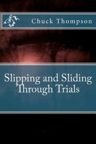 Kniha Slipping and Sliding through Trials Chuck Thompson