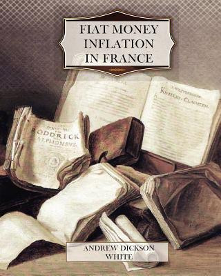 Buch Fiat Money Inflation in France Andrew Dickson White