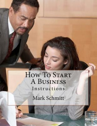 Kniha How To Start A Business: Instructions Mark Schmitt