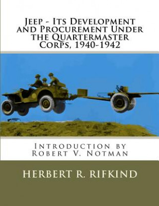 Kniha Jeep - Its development and procurement under the Quartermaster Corps, 1940-1942 Herbert R Rifkind