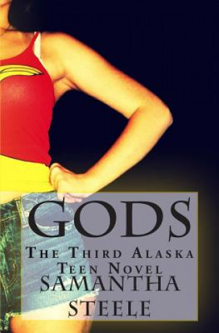 Könyv Gods: The Third Alaska Teen Novel Samantha Steele