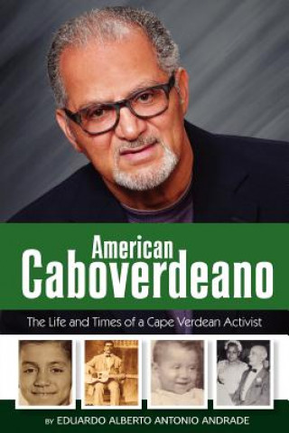 Kniha American Caboverdeano: The Life and Times of a Cape Verdean Activist Eduardo Alberto Antonio Andrade