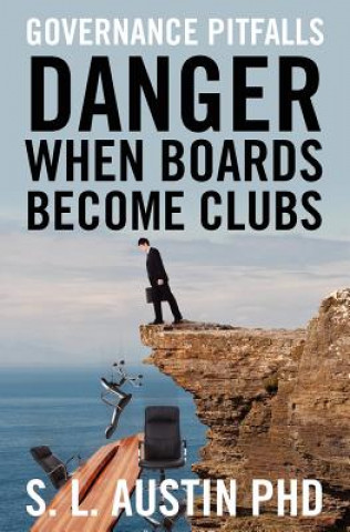 Kniha DANGER When Boards Become Clubs S L Austin Phd
