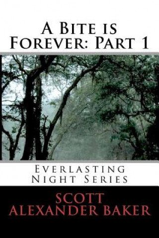 Kniha A Bite is Forever: Part 1. Everlasting Night Series: Everlasting Night Series Scott Alexander Baker