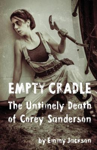 Kniha Empty Cradle: The Untimely Death of Corey Sanderson Emmy Jackson