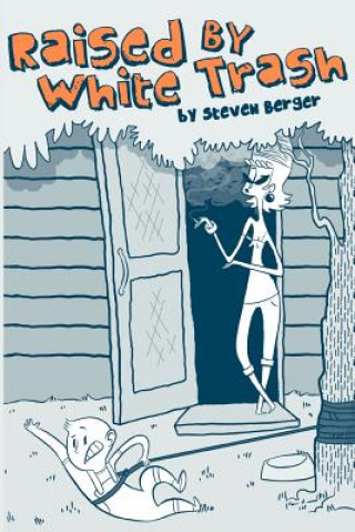 Книга Raised By White Trash Steven Berger