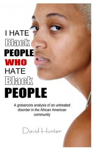 Book I Hate Black People Who Hate Black People David Hunter