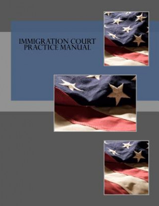Книга Immigration Court Practice Manual Executive Office for Immigration Review
