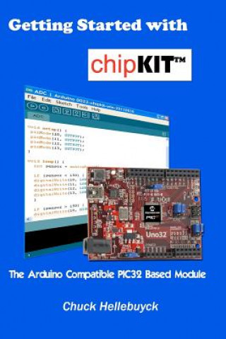 Книга Getting Started with chipKIT: The Arduino Compatible PIC32 Based Module Chuck Hellebuyck