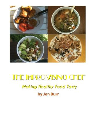 Book The Improvising Chef: Making Healthy Food Tasty Jon Burr