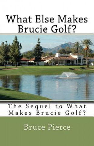 Buch What Else Makes Brucie Golf?: The Sequel to What Makes Brucie Golf? Bruce Pierce