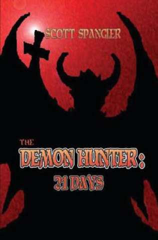 Könyv The Demon Hunter: 21 Days Scott Spangler