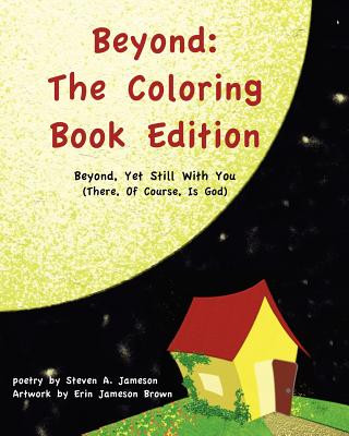 Книга Beyond: The Coloring Book Edition: Beyond, Yet Still With You (There, Of Course, Is God) Rev Steven a Jameson