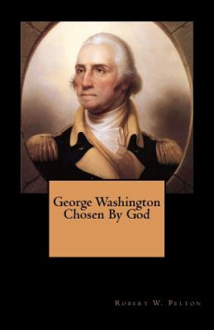 Carte George Washington Chosen By God Robert W Pelton