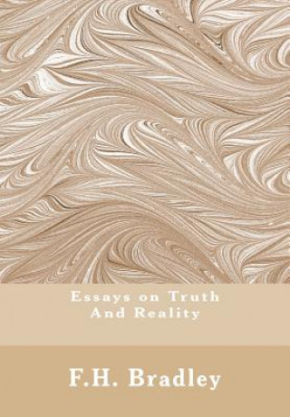 Carte Essays on Truth And Reality: Truth, Reality F H Bradley